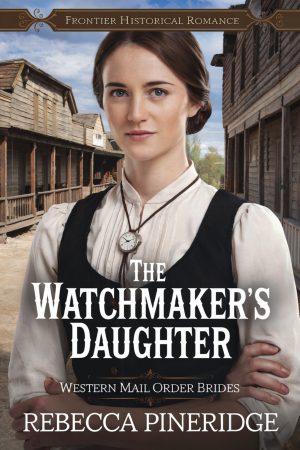 The Watchmaker’s Daughter – Historical Western Pioneer Romance