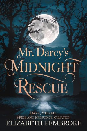 Mr. Darcy’s Midnight Rescue | Dark Steamy Pride and Prejudice Variation